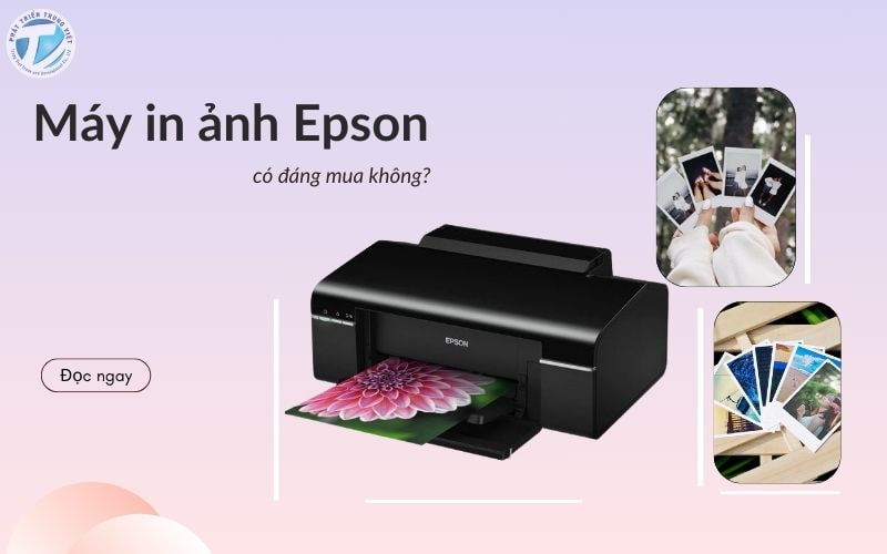Máy in ảnh Epson có đáng mua không? Đánh giá chi tiết về chất lượng và hiệu suất